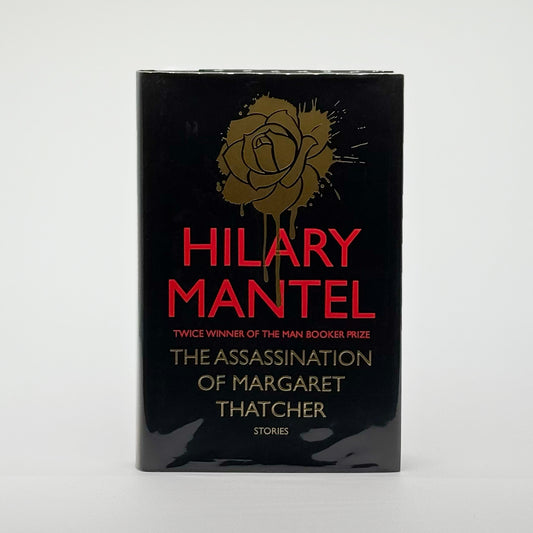 Mantel, Hilary - The Assassination of Margaret Thatcher (Signed)
