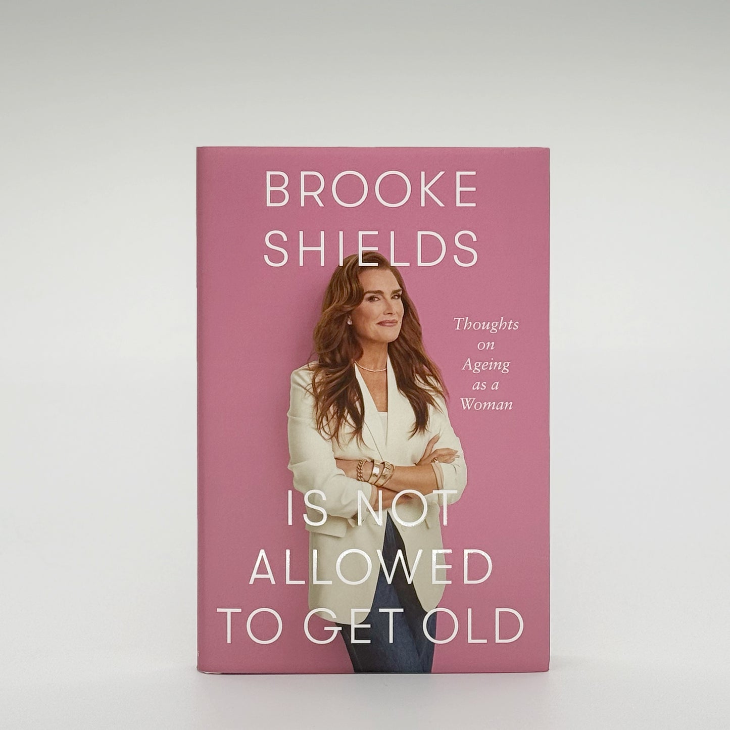 Shields, Brooke - Brooke Shields Is Not Allowed to Get Old (Signed)