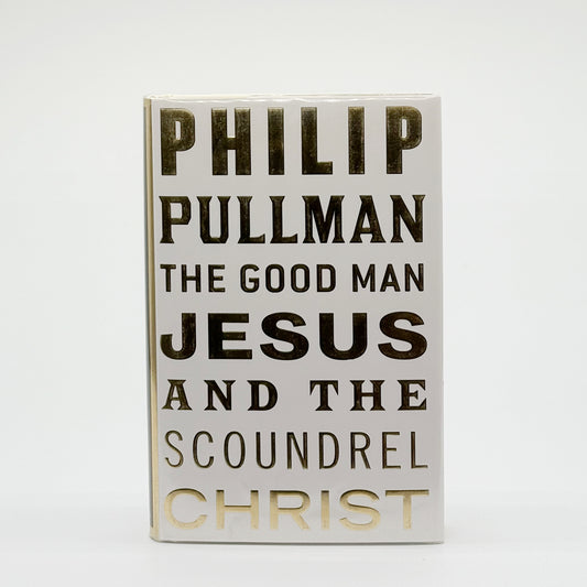 Pullman, Philip - The Good Man Jesus & The Scoundrel Christ (Signed)