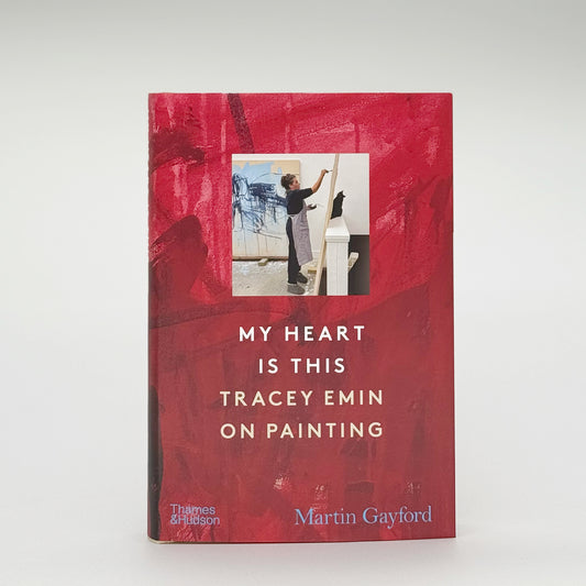 Gayford, Martin & Emin, Tracey - My Heart is this, Tracey Emin on Painting (Signed)