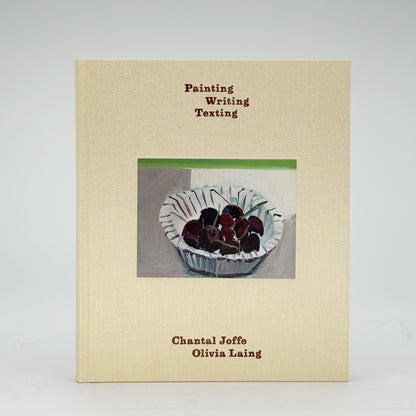 Joffe, Chantal & Laing, Olivia - Painting, Writing, Texting (Signed)